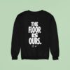 The Floor Is Ours Wnba Sweatshirt