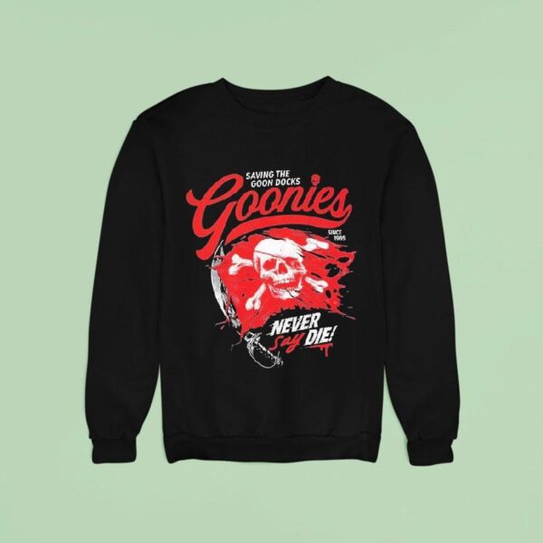The Goonies Saving The Goon Docks Never Say Die Since Skull Sweatshirt