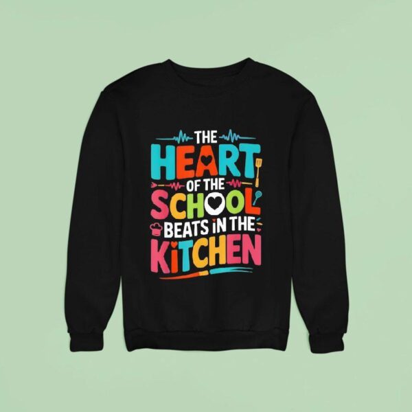 The Heart Of The School Beats In The Kitchen Sweatshirt