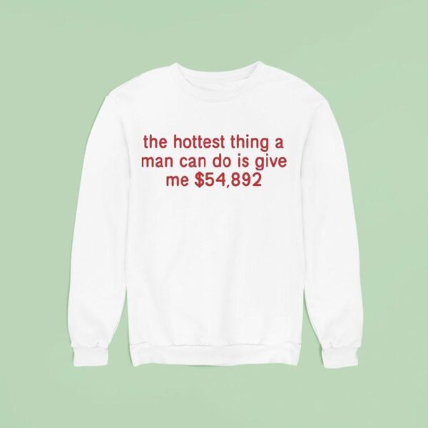 The Hottest Thing A Man Can Do Is Give Me Sweatshirt