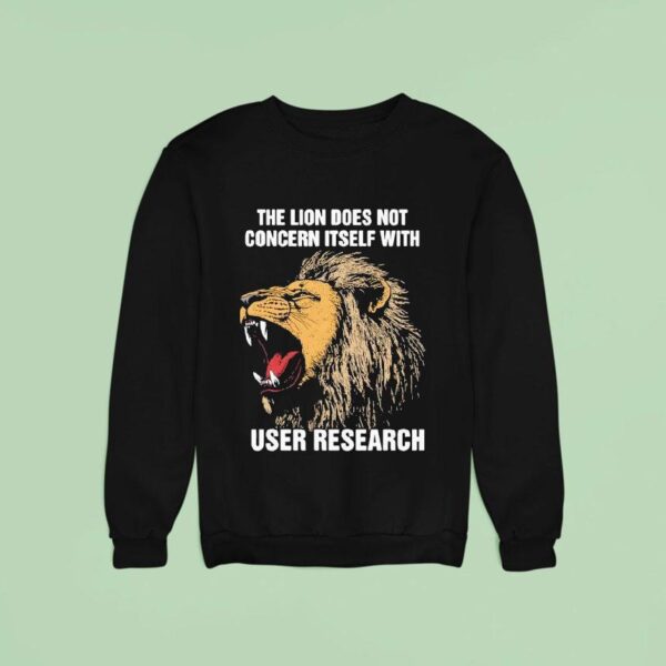 The Lion Does Not Concern Itself With User Research Tiger Sweatshirt