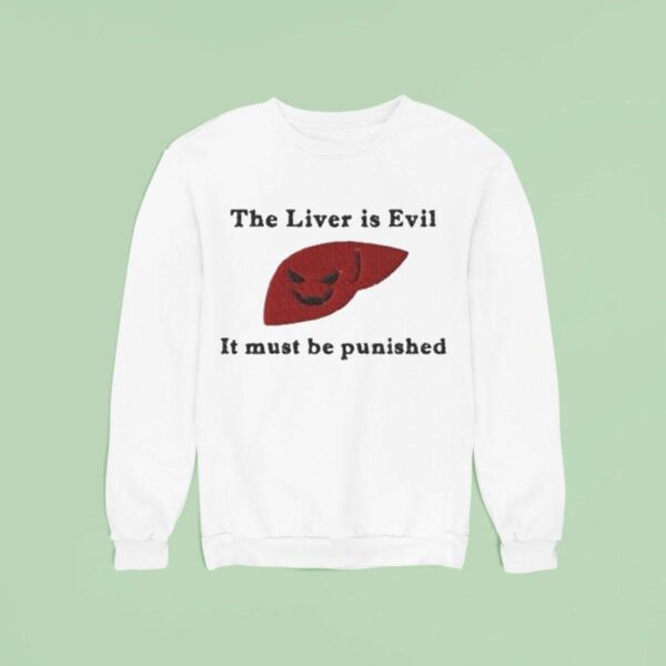 The Liver Is Evil And Must Be Punished Sweatshirt