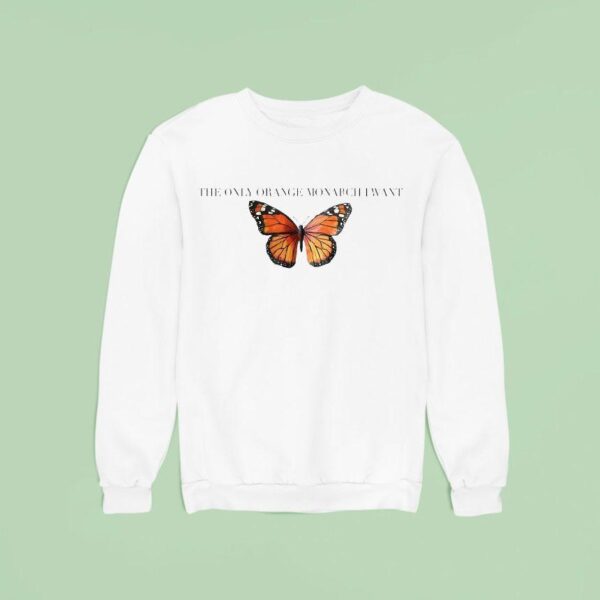 The Only Orange Monarch I Want Anti Butterfly Sweatshirt