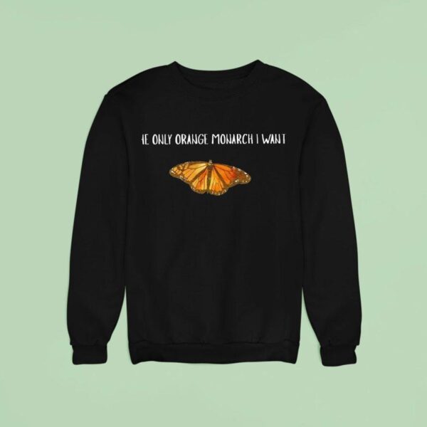 The Only Orange Monarch I Want Butterfly Sweatshirt