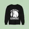 The Only Place A Pedophile Should Be Hanging Around Sweatshirt