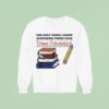 The Only Thing I Know Is Sucking Penis I Was Dome Schooled Giving Head Sloppy Toppy Books Sweatshirt