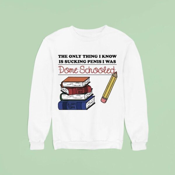 The Only Thing I Know Is Sucking Penis I Was Dome Schooled Giving Head Sloppy Toppy Books Sweatshirt