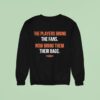 The Players Bring The Fans Now Bring Them Their Bags Sweatshirt