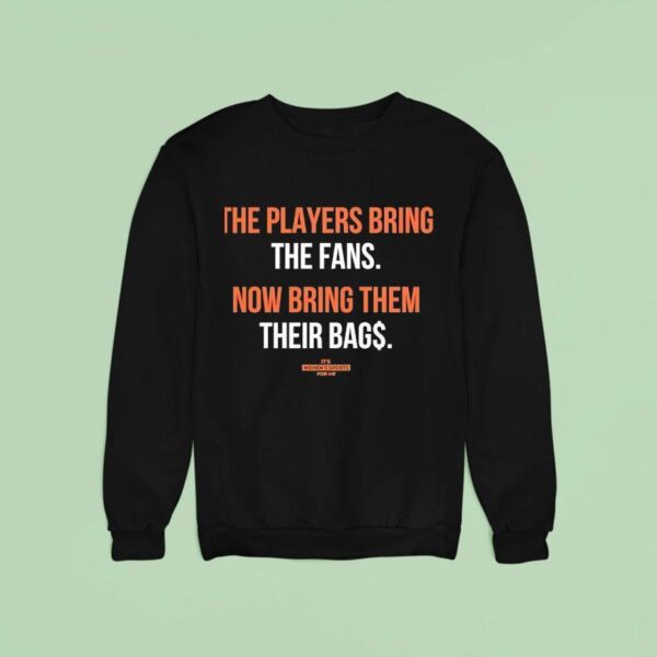 The Players Bring The Fans Now Bring Them Their Bags Sweatshirt