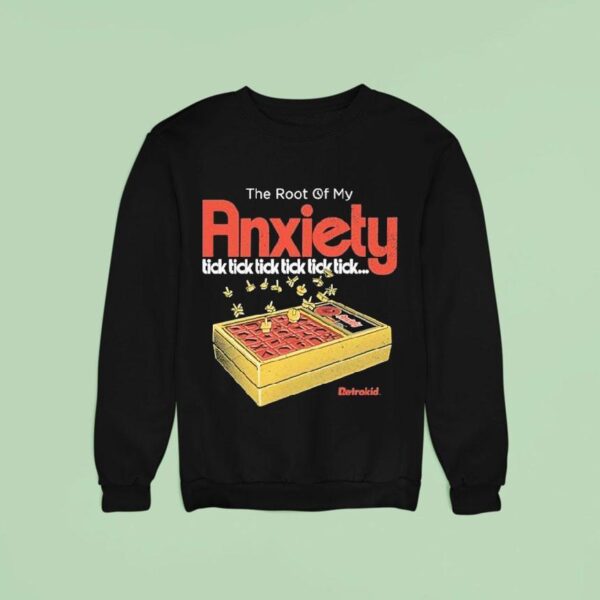 The Root Of My Anxiety Tick Tick Tick Tick Tick Tick Retrokid Sweatshirt