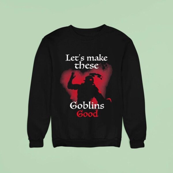 The Schmuck Squad Let S Make These Make Em Good Goblin Sweatshirt