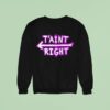 The Schmuck Squad T Aint Righ Sweatshirt
