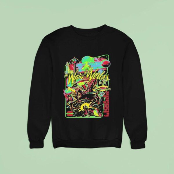 The War Of The Worlds Technicolor Invasion At This Very Moment Space Ships From The Beyond May Be On Their Way To Destroy Our Plane Sweatshirt