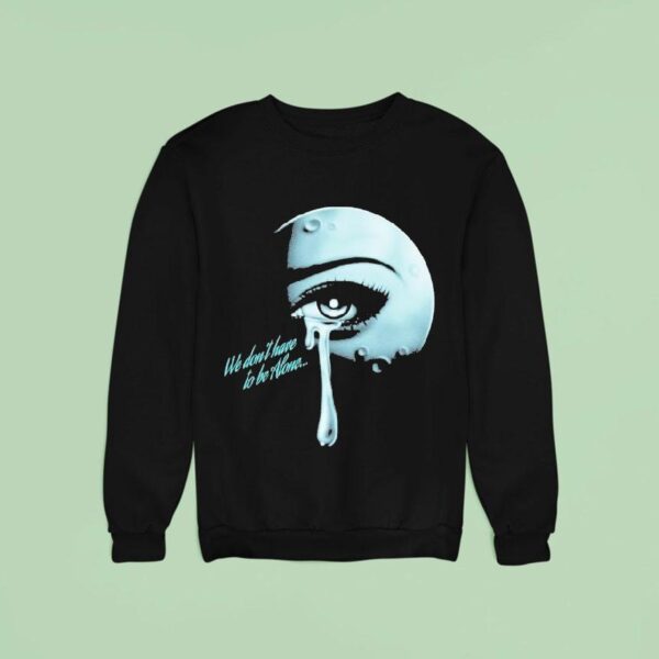 Thee Sacred Souls We Don T Have To Be Alone Sweatshirt