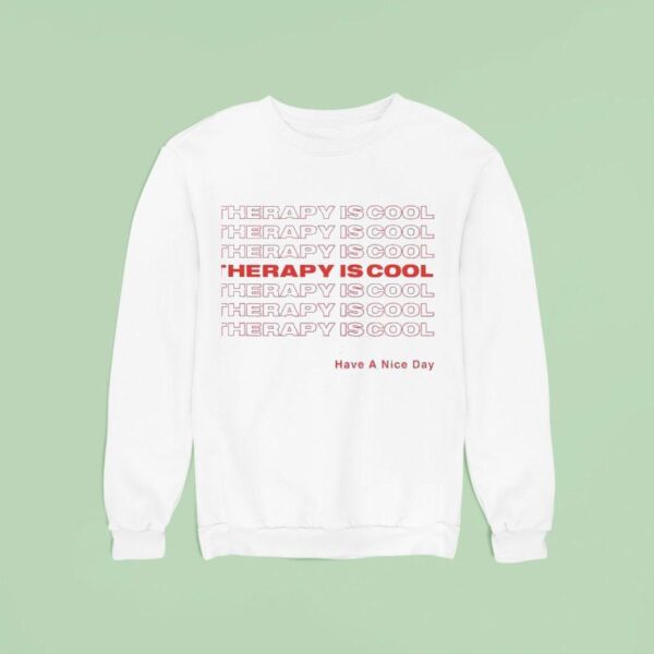 Therapy Is Cool Have A Nice Day Sweatshirt
