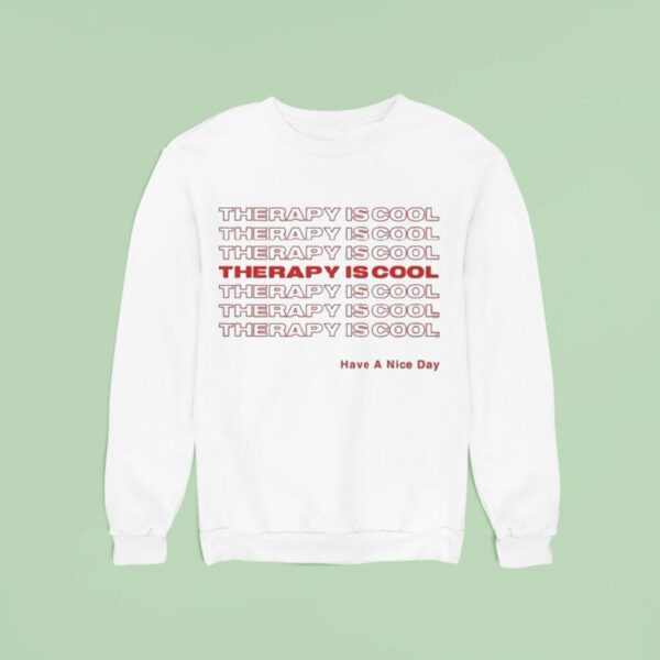 Therapy Is Cool Have A Nice Day Sweatshirt