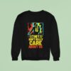 They Don T Really Care About Us Sweatshirt