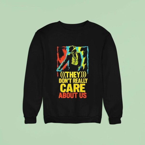 They Don T Really Care About Us Sweatshirt