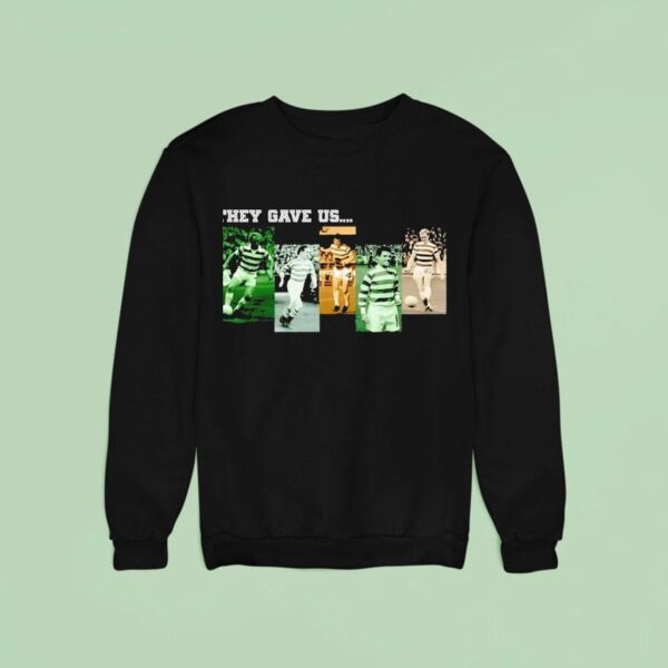 They Gave Us Celtic Football Club Team Sweatshirt