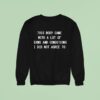 This Body Came With A Lot Of Term And Conditions I Did Not Agree To Sweatshirt