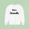 This Is Growth Sweatshirt