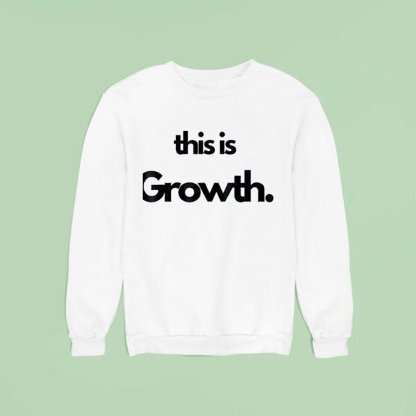This Is Growth Sweatshirt