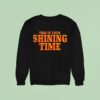 This Is Your Shining Time Sweatshirt