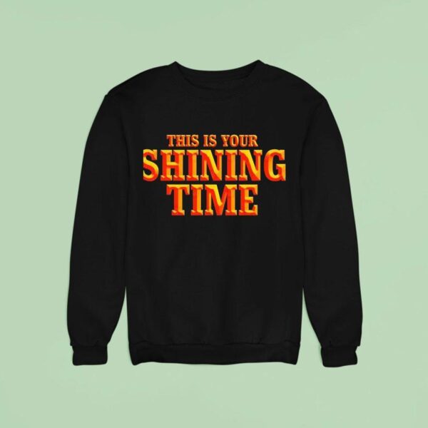 This Is Your Shining Time Sweatshirt
