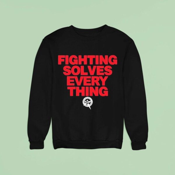 Tim Sylvia Fighting Solves Everything Sweatshirt