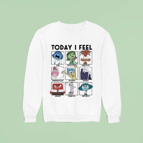 Today I Feel Sad Disgusted Anxious Sweatshirt