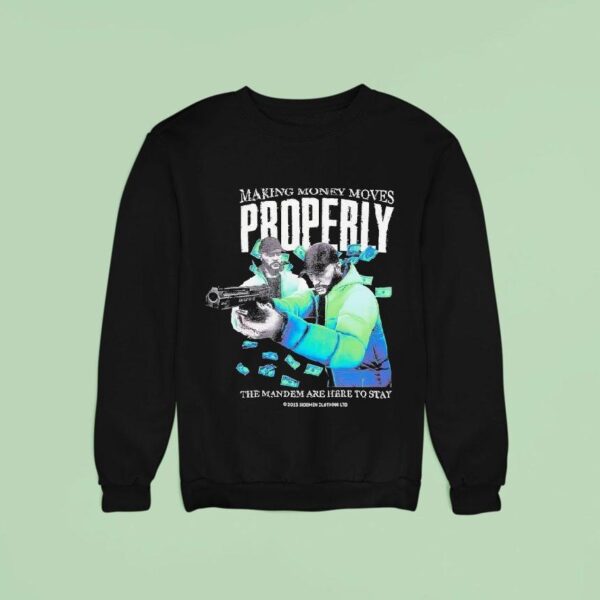 Tommy T Properly Making Money Moves The Mandem Are Here To Stay Sweatshirt