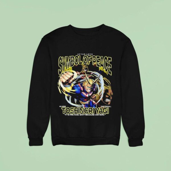 Toshinori Yagi Symbol Of Peace Hero One For All It Is Fine Now Why Because I Am Here Sweatshirt