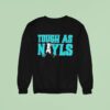 Tough As Nayls Josh Naylor Seattle Mariners Baseball Strength Tribute Sweatshirt