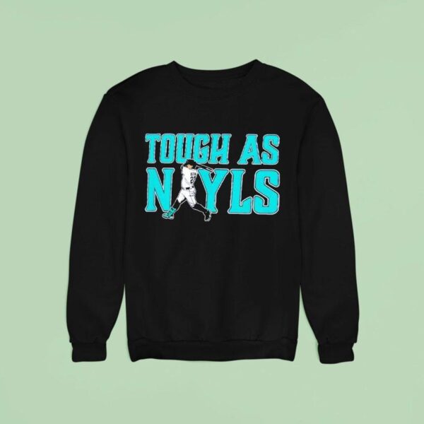 Tough As Nayls Josh Naylor Seattle Mariners Baseball Strength Tribute Sweatshirt