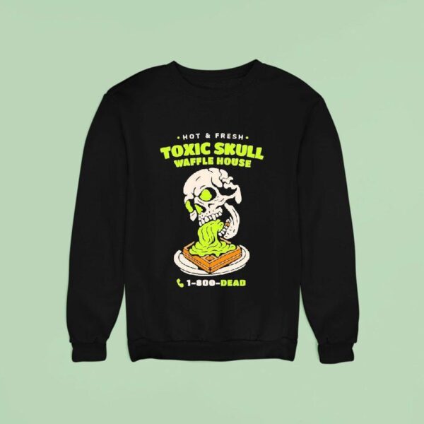 Toxic Skull Waffle House Hot And Flesh Dead Sweatshirt