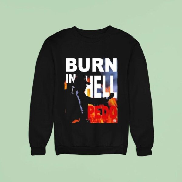 Trump Burn In Hell Pedo Sweatshirt