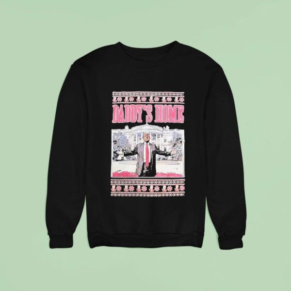 Trump Daddy S Home Christmas Sweatshirt