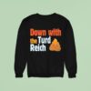 Trump Down With The Turd Reich Shi Sweatshirt