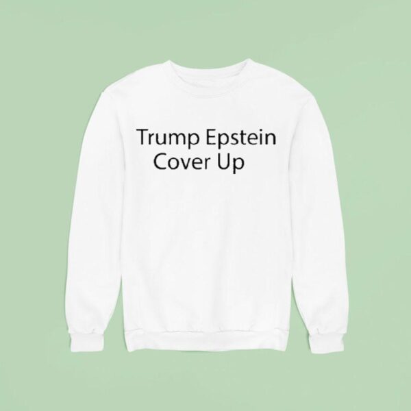 Trump Epstein Cover Up Sweatshirt