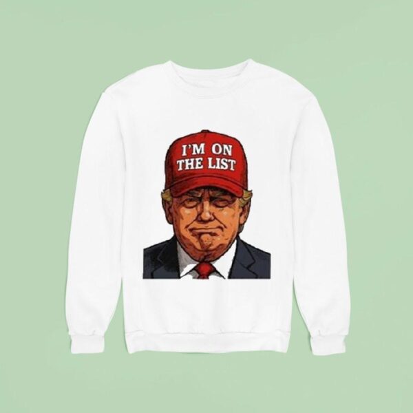 Trump I M On The Lis Sweatshirt