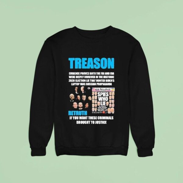 Trump Treason Retruth If You Want These Criminals Brought To Justice Spies Who Lie Sweatshirt