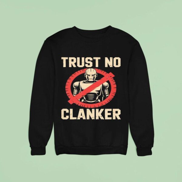 Trust No Clankers Sweatshirt