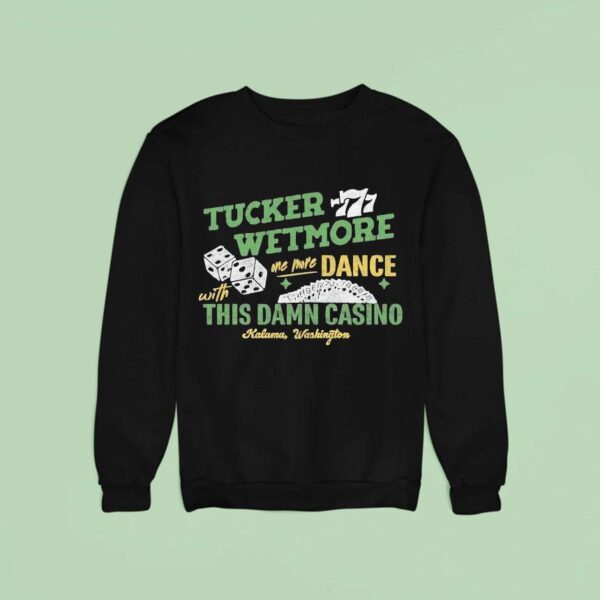Tucker Wetmore One More Dance With This Damn Casino Kalama Washington Sweatshirt