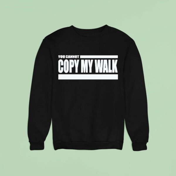 Turbo You Cannot Copy My Walk Sweatshirt