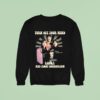 Turn Off Your Mind Relax And Float Downstream Signatures Sweatshirt