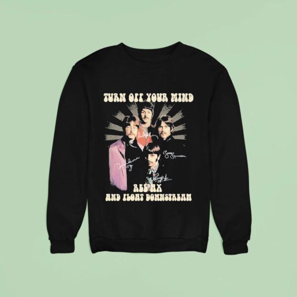 Turn Off Your Mind Relax And Float Downstream Signatures Sweatshirt