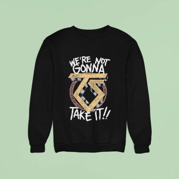 Twisted Sister We Re Not Gonna Take I Sweatshirt