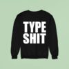 Type Sh Sweatshirt