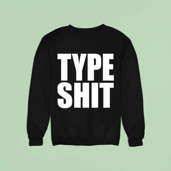 Type Sh Sweatshirt