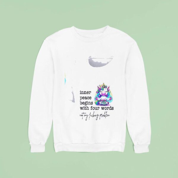 Unicorn Inner Peace Begins With Four Words Not My Fucking Problem Sweatshirt